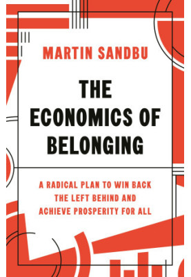 The Economics of Belonging: A Radical Plan to Win Back the Left Behind and Achieve Prosperity for All