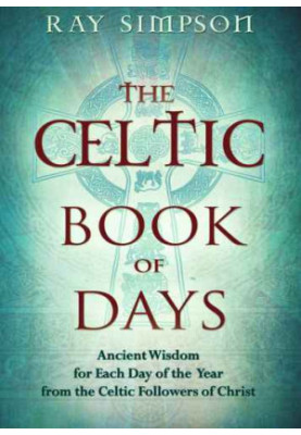 The Celtic Book of Days: Ancient Wisdom for Each Day of the Year From the Celtic Followers of Christ