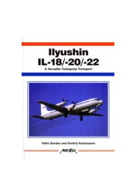 Ilyushin IL-18/-20/-22: A Versatile Turboprop Transport (Aerofax)