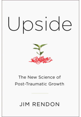 Upside: The New Science of Post-Traumatic Growth