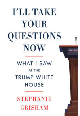 I'll Take Your Questions Now: What I Saw at the Trump White House