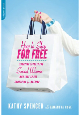 How to shop for free: shopping secrets for smart women who love to get something for nothing