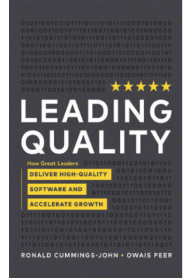 Leading Quality: How Great Leaders Deliver High-Quality Software and Accelerate Growth