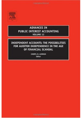 Independent Accounts, Volume 12 - The Possibilities for Auditor Independence in the Age of Financial Scandal (Advances in Pub