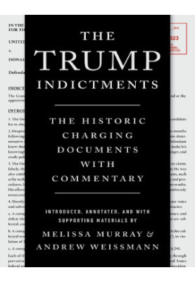 The Trump Indictments: The Historic Charging Documents with Commentary