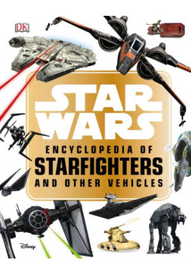 Star Wars™ Encyclopedia of Starfighters and Other Vehicles