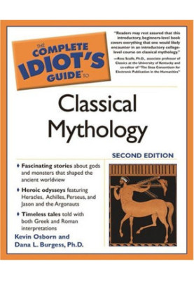 The Complete Idiot's Guide to Classical Mythology, 2nd Edition (The Complete Idiot's Guide)