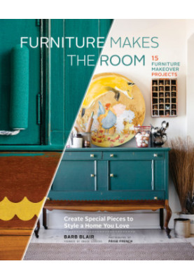 Furniture Makes the Room: Create Special Pieces to Style a Home You Love