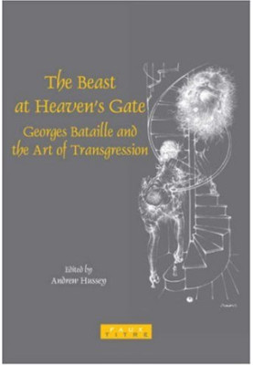 The Beast at Heaven's Gate : Georges Bataille and the art of transgression
