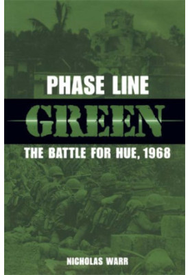 Phase Line Green: the Battle for Hue, 1968