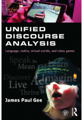 Unified Discourse Analysis: Language, Reality, Virtual Worlds and Video Games