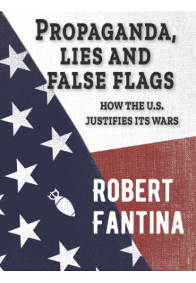 Propaganda, Lies and False Flags: How the U.S. Justifies Its Wars