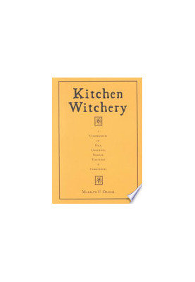 Kitchen Witchery: A Compendium of Oils, Unguents, Incense, Tinctures, and Comestibles