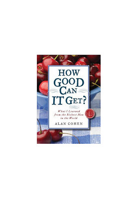 How Good Can It Get?: What I Learned from the Richest Man in the World