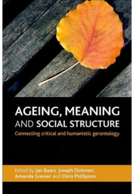 Ageing, meaning and social structure : connecting critical and humanistic gerontology