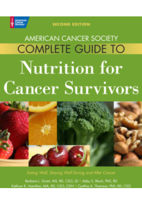 American Cancer Society Complete Guide to Nutrition for Cancer Survivors: Eating Well, Staying Well During and After Cancer