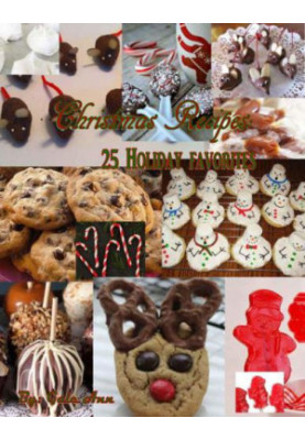 Christmas Recipes: 25 Holiday Favorites