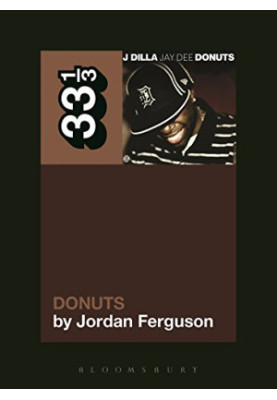 J Dilla's Donuts (33 1/3 Series)