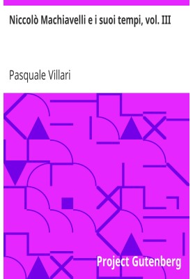 Niccolò Machiavelli and his times, vol. III