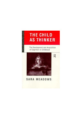 The Child as Thinker - The Development and Acquisition of Cognition in Childhood