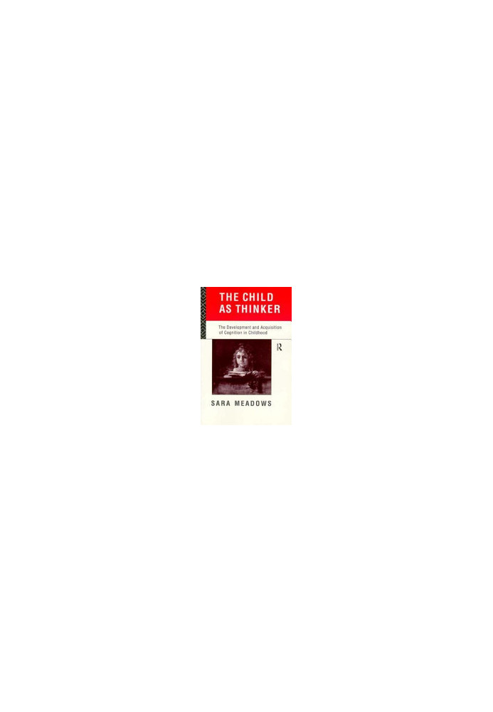 The Child as Thinker - The Development and Acquisition of Cognition in Childhood