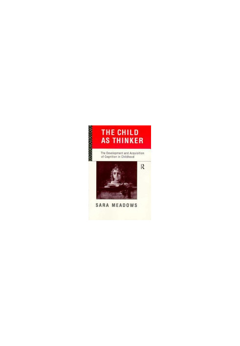 The Child as Thinker - The Development and Acquisition of Cognition in Childhood