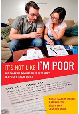 It's not like I'm poor : how working families make ends meet in a post-welfare world