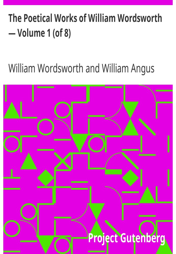 The Poetical Works of William Wordsworth — Volume 1 (of 8)