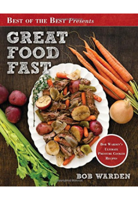Great food fast : Bob Warden's ultimate pressure cooker recipes