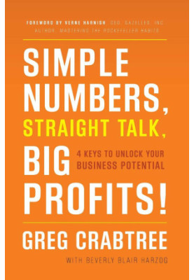 Simple Numbers, Straight Talk, Big Profits!: 4 Keys to Unlock Your Business Potential
