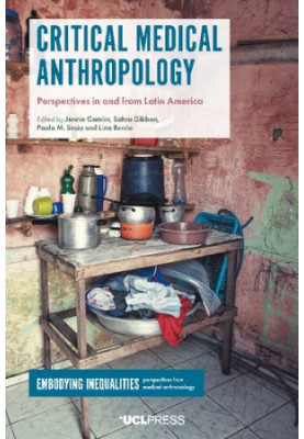 Critical Medical Anthropology. Perspectives in and from Latin America