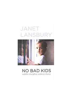 No bad kids : toddler discipline without shame