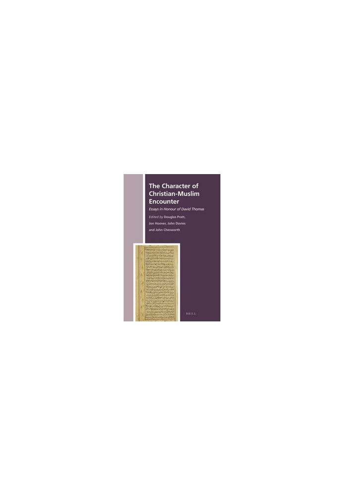 The Character of Christian-Muslim Encounter: Essays in Honour of David Thomas