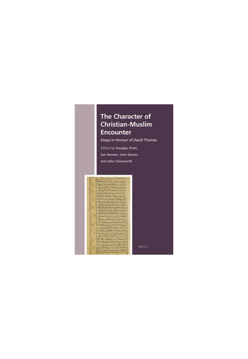 The Character of Christian-Muslim Encounter: Essays in Honour of David Thomas