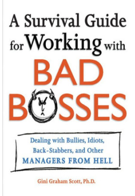 A Survival Guide for Working With Bad Bosses: Dealing With Bullies, Idiots, Back-stabbers, And Other Managers from Hell