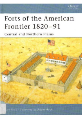 Forts Of American Frontier 1820-91: Central and Northern Plains