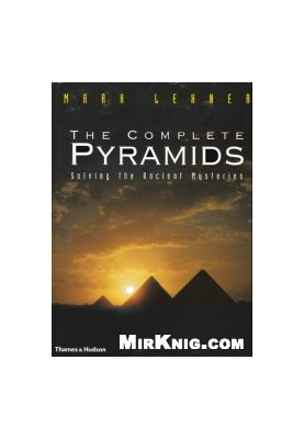 The Complete Pyramids - Solving the Ancient Mysteries