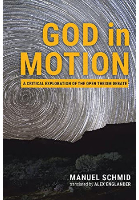 God in Motion: A Critical Exploration of the Open Theism Debate