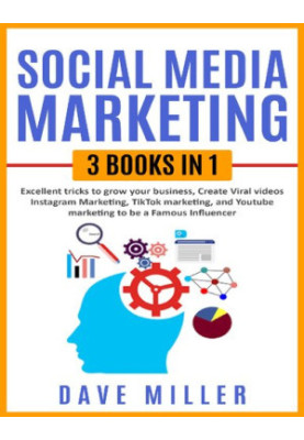 Social Media Marketing, 3 books in one: Excellent Tricks to Grow your business,Instagram Marketing to become a famous influen