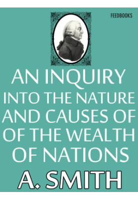 An Inquiry into the Nature and Causes of the Wealth of Nations