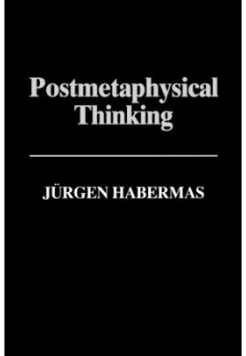 Postmetaphysical Thinking: Between Metaphysics and the Critique of Reason