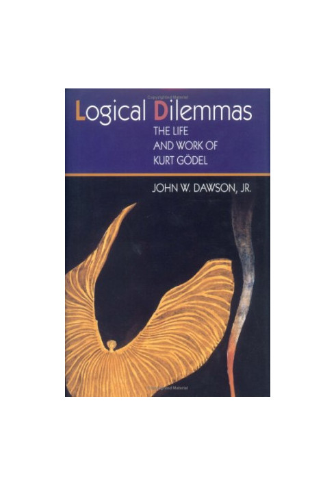 Logical Dilemmas: The Life and Work of Kurt Gödel