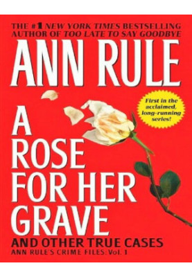 A Rose for Her Grave & Other True Cases