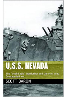U.S.S. NEVADA: The "Unsinkable" Battleship and the Men Who Commanded Her