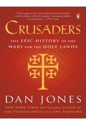 Crusaders: An Epic History of the Wars For the Holy Land