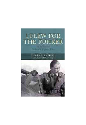 I flew for the Führer : the memoirs of a Luftwaffe fighter pilot
