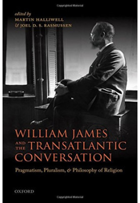 William James and the transatlantic conversation : pragmatism, pluralism, and philosophy of religion