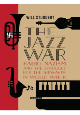The jazz war: radio, Nazism and the struggle for the airwaves in World War II