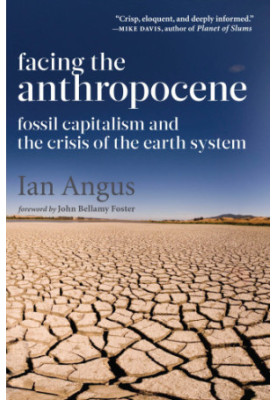 Facing the Anthropocene: Fossil Capitalism and the Crisis of the Earth System