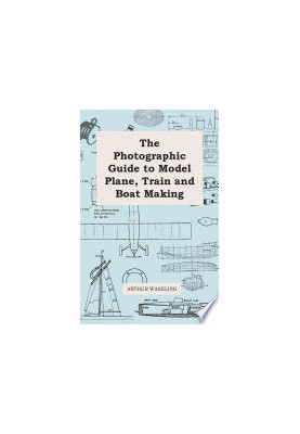 The Photographic Guide to Model Plane, Train and Boat Making